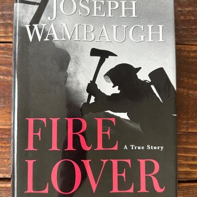 Fire Lover - A True Story by Joseph Wambaugh (Hardcover)