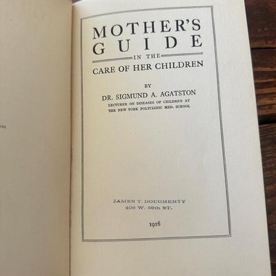 “Mother's Guide in the Care of Her Children" by Dr. Sigmund A. Agatston - 1916 First Edition