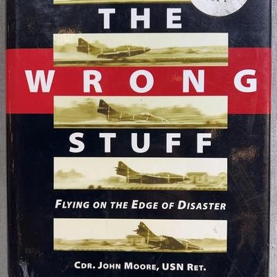 The wrong stuff flying on the edge of disaster by commander john moore