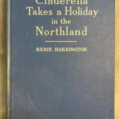 Cinderella takes a holiday in the northland" by rebie harrington